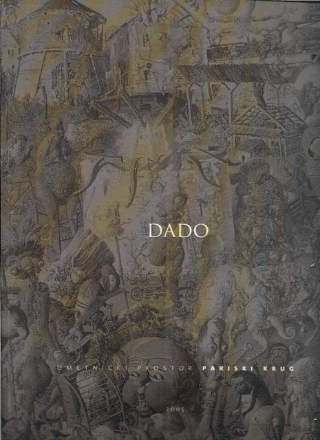 DADO : Miodrag Dado Đurić : Umetnički prostor Pariski krug (2005)