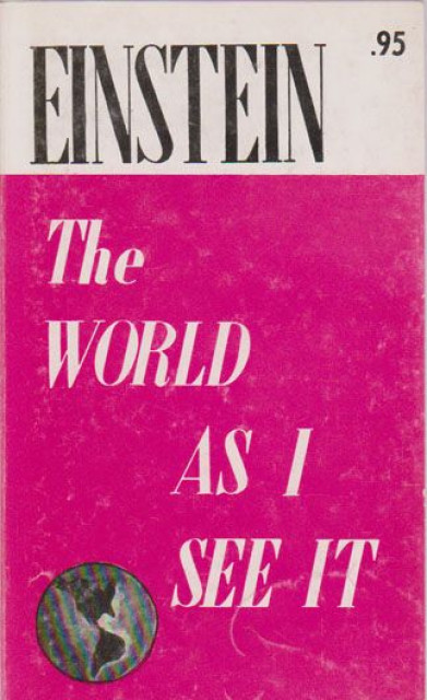 The world as I see it - Albert Einstein