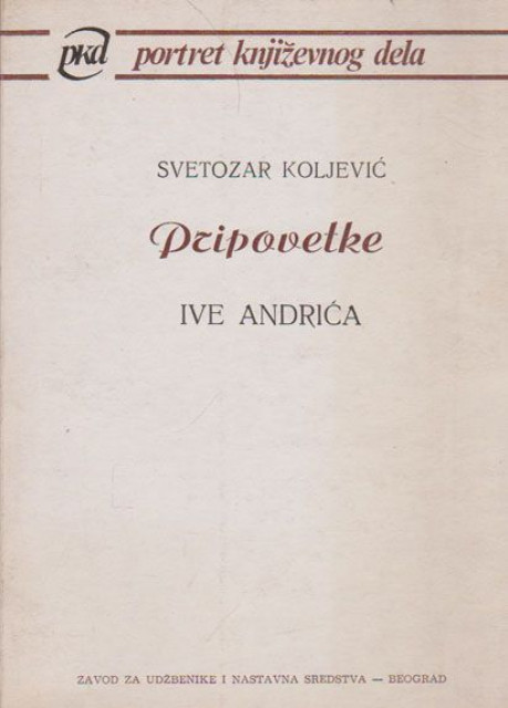 Pripovetke Ive Andrića - Svetozar Koljević