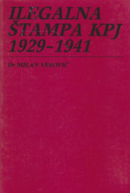 Ilegalna štampa KPJ 1929-1941 - Milan Vesović