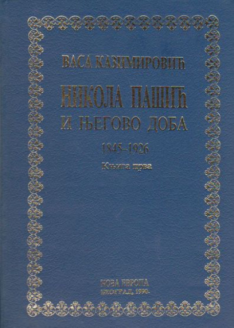 Nikola Pašić i njegovo doba 1845-1926 I-II - Vasa Kazimirović