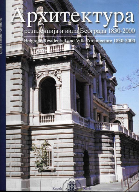 Arhitektura rezidencija i vila Beograda 1830-2000 - Ljiljana Miletić-Abramović
