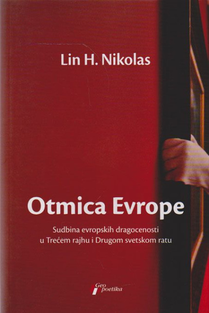 Otmica Evrope, sudbina evropski dragocenosti u Trećem rajhu i Drugom svetskom ratu - Lin H. Nikolas