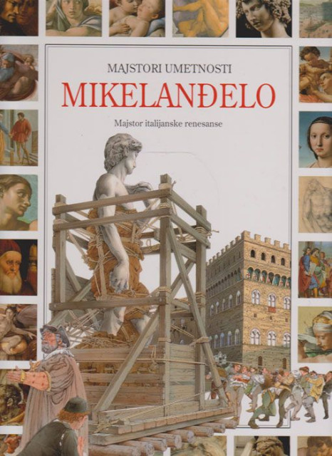 Mikelanđelo : Majstor italijanske renesanse : Majstori umetnosti - Gabriela di Kanjo