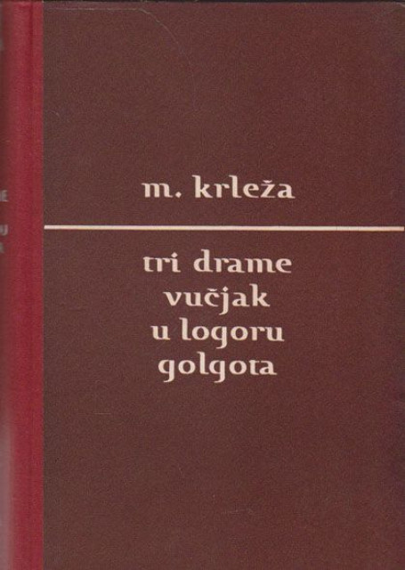 Tri drame - Vučjak, U logoru, Golgota - Miroslav Krleža