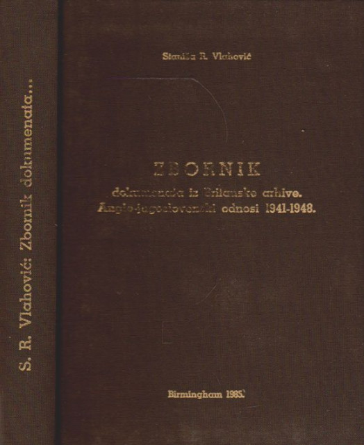 Zbornik dokumenata iz Britanske arhive, Anglo-jugoslovenski odnosi 1941-1948 - Staniša R. Vlahović