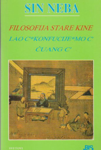 Sin Neba, Filozofija stare Kine : Lao C, Konfučije, Mo C, Čuang C - izbor i prevod Radosav Pušić