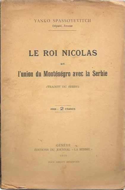 Le roi Nicolas et l&#039;union du Monténégro avec la Serbie - Yanko Spassoyevitch (Genève 1918)