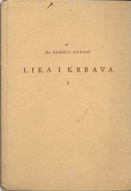 Lika i Krbava, povijesne slike, crtice i bilješke I - Rudolf Horvat (1941)
