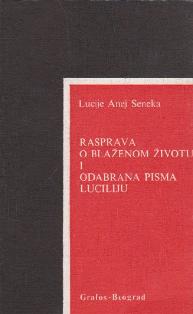 Rasprava o blaženom životu i odabrana pisma Lucliju - Lucije Anej Seneka