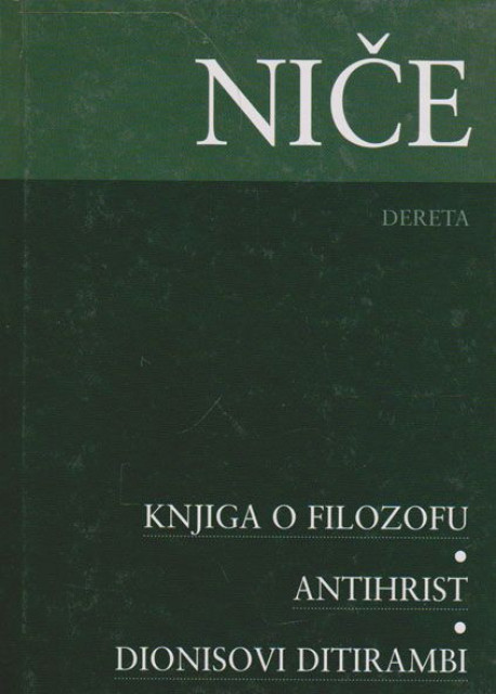 Knjiga o filozofu - Antihrist - Dionisovi ditirambi - Fridrih Niče