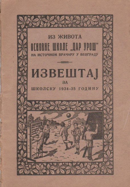 Iz života Osnovne škole "Car Uroš" na istočnom Vračaru u Beogradu. Izveštaj za školsku 1934-1935.