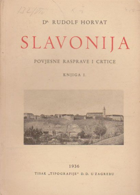 Slavonija, povjesne rasprave i crtice I - Rudolf Horvat (1936)