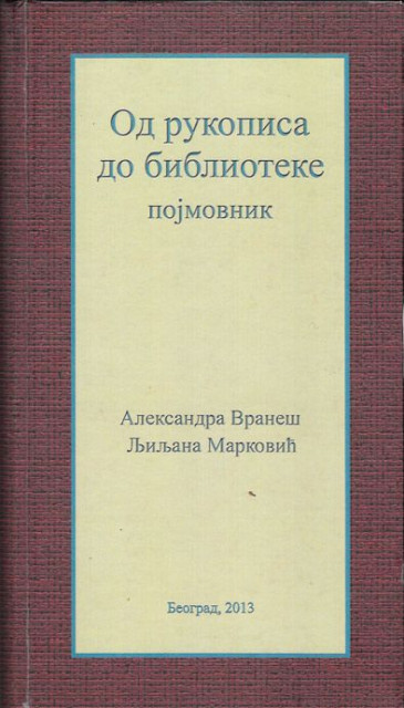 Od rukopisa do biblioteke, pojmovnik - Aleksandra Vraneš, Ljiljana Marković