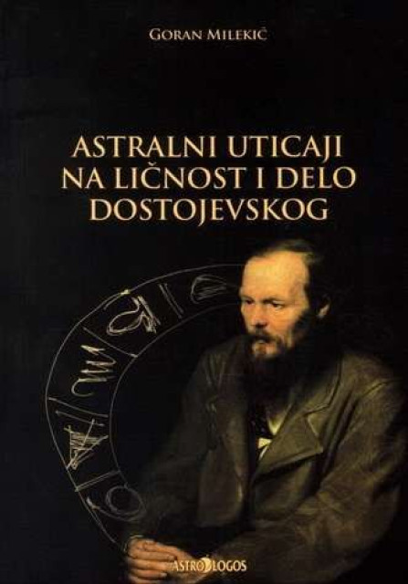 Astralni uticaji na ličnost i delo Dostojevskog - Goran Milekić