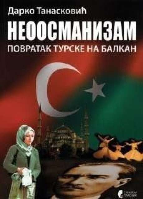 Neoosmanizam. Povratak Turske na Balkan - Darko Tanasković
