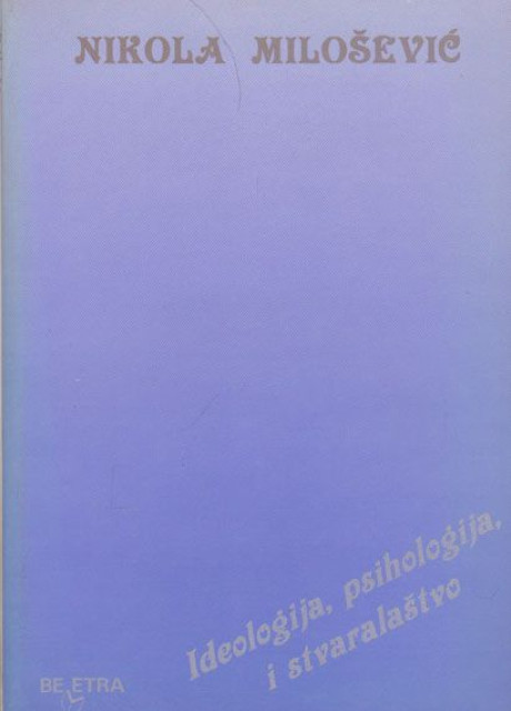 Ideologija, psihologija i stvaralaštvo - Nikola Milošević