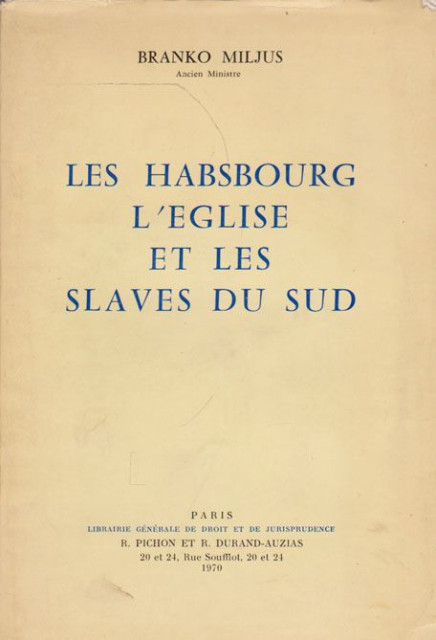 Les Habsbourg l&#039;Eglise et les Slaves du Sud - Branko Miljus