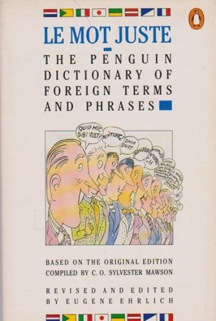 LE MOT JUSTE The Penguin Dictionary of Foreign Terms and Phrases - Eugene Erlich