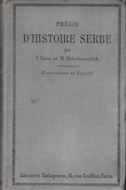 Précis D&#039;histoire Serbe par V. Bain, M. Miladinovitch (Paris 1917)