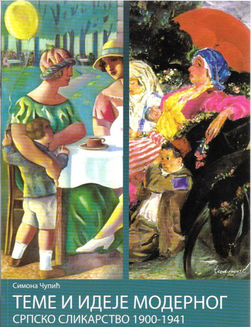 Teme i ideje modernog. Srpsko slikarstvo 1900-1941 - Simona Čupić