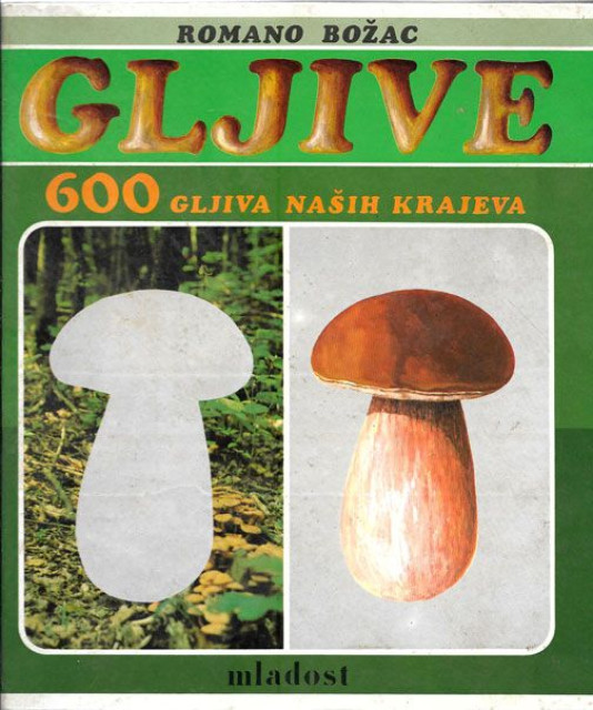 Gljive : 600 gljiva naših krajeva - Romano Božac