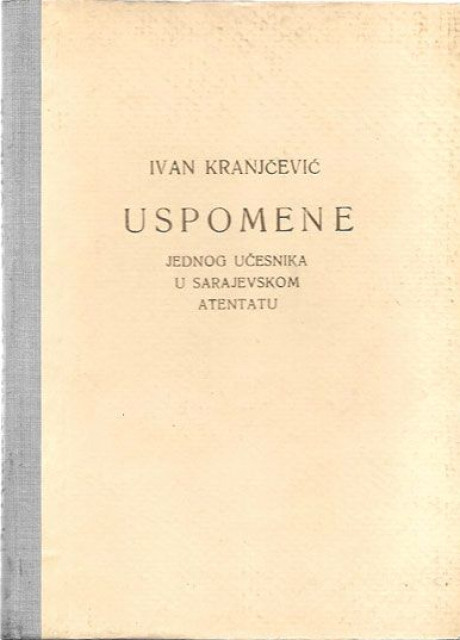 Uspomene jednog učesnika u Sarajevskom atentatu - Ivan Kranjčević