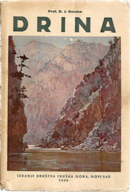 Drina, geografsko-turistička monografija - Dragutin J. Deroko (1939)