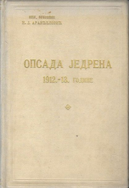 Opsada Jedrena 1912-13. godine - inž. pukovnik Nikola J. Aranđelović (1925)