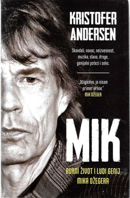 MIK : Burni život i ludi genij Mika Džegera - Kristofer Andersen