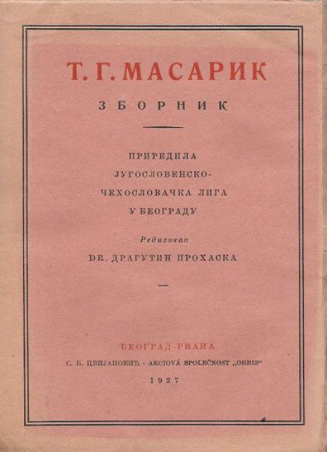 T. G. Masarik : Zbornik - prired. Jugoslovensko-čehoslovačka liga u Beogradu. Redig. Dragutin Prohaska (1927)