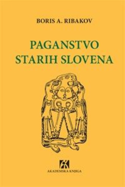 Paganstvo Starih Slovena - Boris A. Ribakov