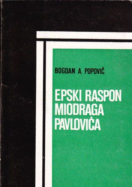 Epski raspon Miodraga Pavlovića - Bogdan A. Popović