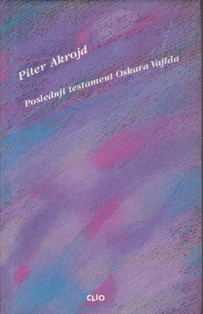 Poslednji testament Oskara Vajlda - Piter Akrojd