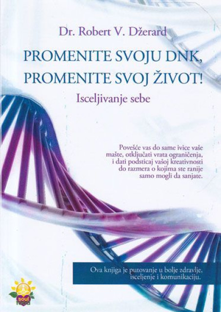 Promenite svoju DNK, promenite svoj život - Dr. Robert V. Džerard