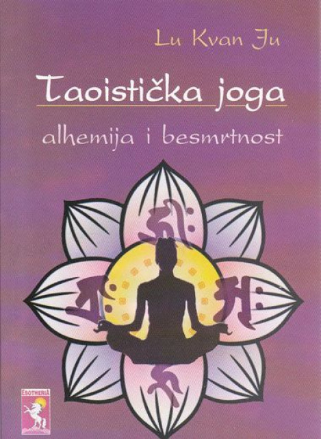 Taoistička joga, alhemija i besmrtnost - Lu Kvan Ju