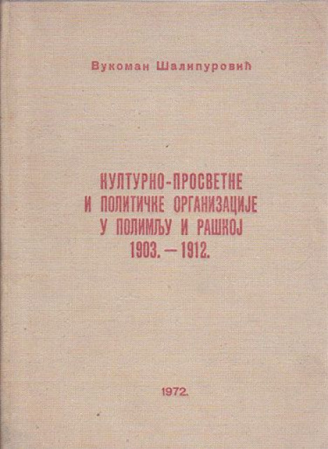 Kulturno-prosvetne i političke organizacije u Polimlju i Raškoj 1903-1912. - Vukoman Šalipurović