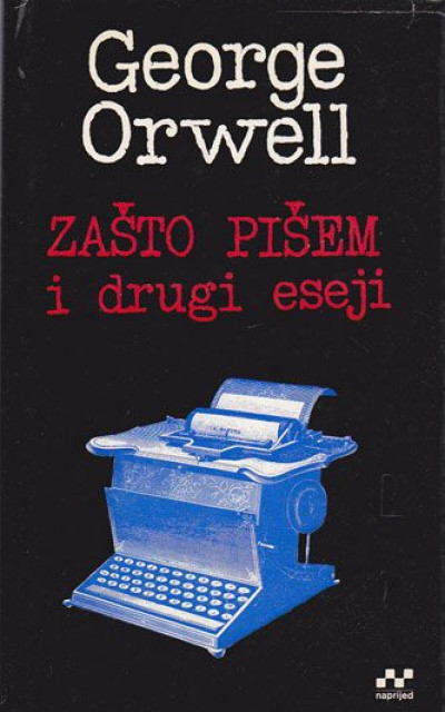 Zašto pišem i drugi eseji - George Orwell