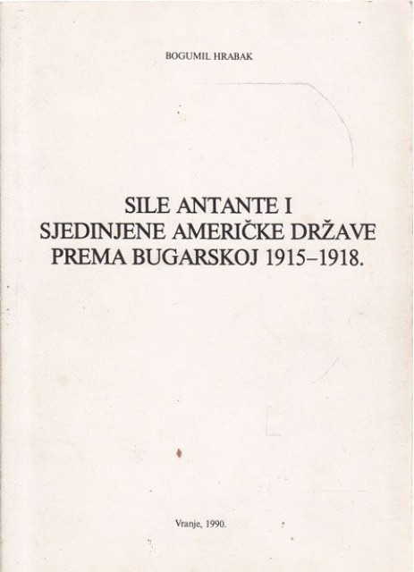 Sile Antante i Sjedinjene Američke države prema Bugarskoj 1915-1918. - Bogumil Hrabak