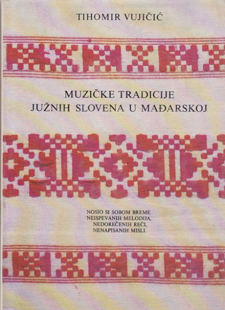 Muzičke tradicije južnih Slovena u Mađarskoj - Tihomir Vujičić
