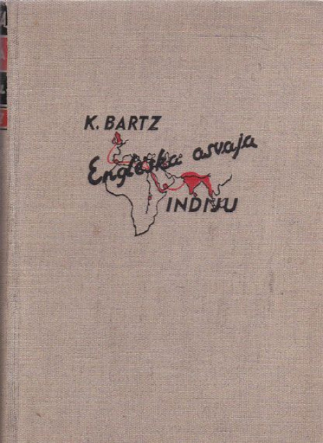 Engleska osvaja Indiju : Sudbonosni časovi britanske imperije - Karl Bartz (1937)