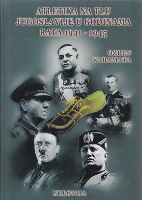 Atletika na tlu Jugoslavije u godinama rata 1941-1945 - Ozren Karamata