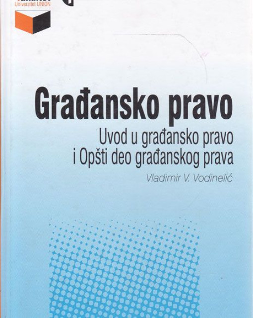 Građansko pravo. Uvod u Građansko pravo i opšti deo Građanskog prava - Vladimir V. Vodinelić