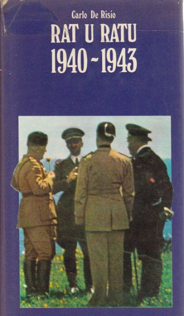 Rat u ratu 1940-1943: generali, tajne službe i fašizam - Carlo de Risio