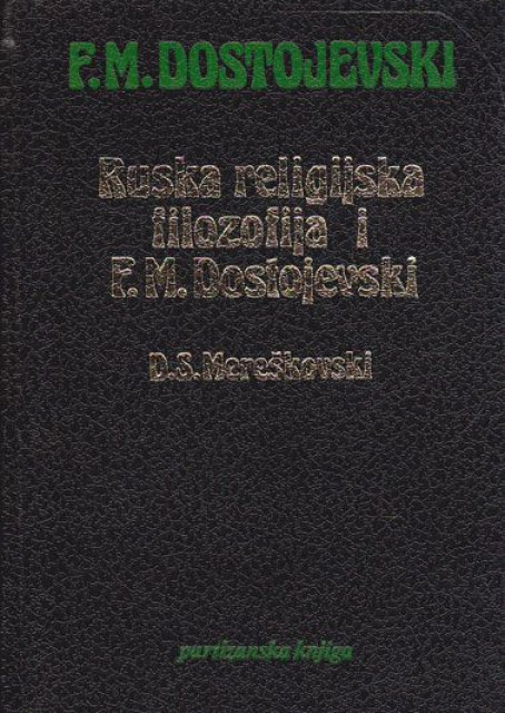 Tolstoj i Dostojevski; Prorok ruske revolucije - D.S. Mereškovski : Ruska religijska filozofija i F. M. Dostojevski