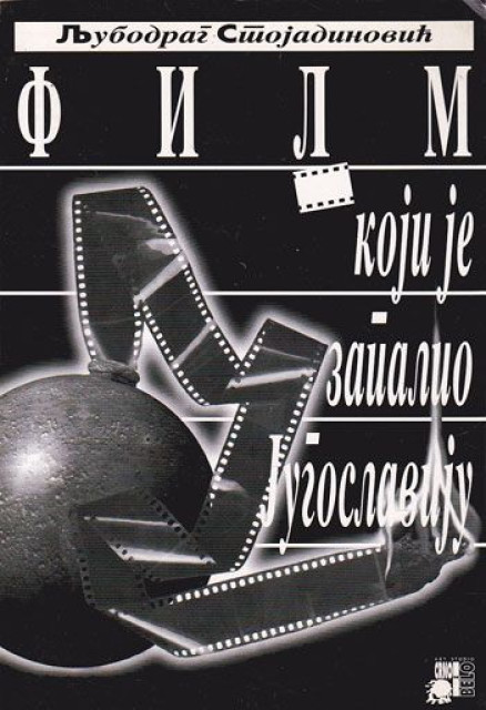 Film koji je zapalio Jugoslaviju - Ljubodrag Stojadinović