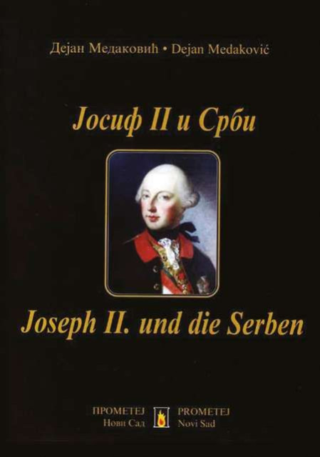 Josif II i Srbi / Joseph II und die Serben - Dejan Medaković