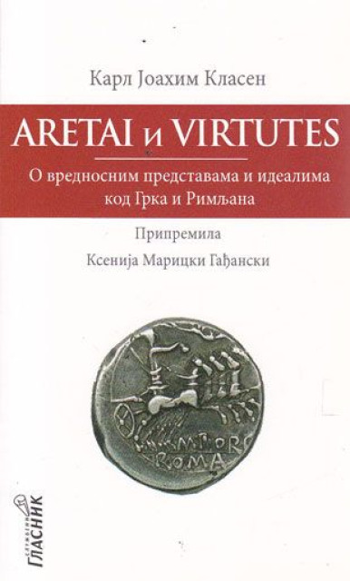 Aretai i Virtutes : o vrednosnim predstavama i idealima kod Grka i Rimljana - Karl Joahim Klasen
