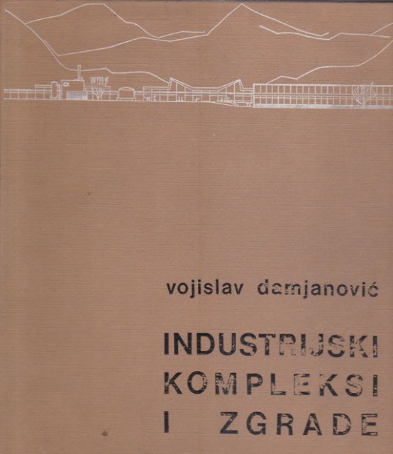Industrijski kompleksi i zgrade - Vojislav Damjanović