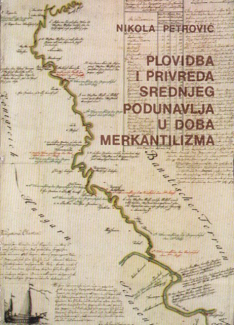 Plovidba i privreda srednjeg podunavlja u doba merkantilizma - Nikola Petrović